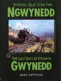 Book cover of The Last Days of Steam in Gwynedd  by HITCHES, Mike 